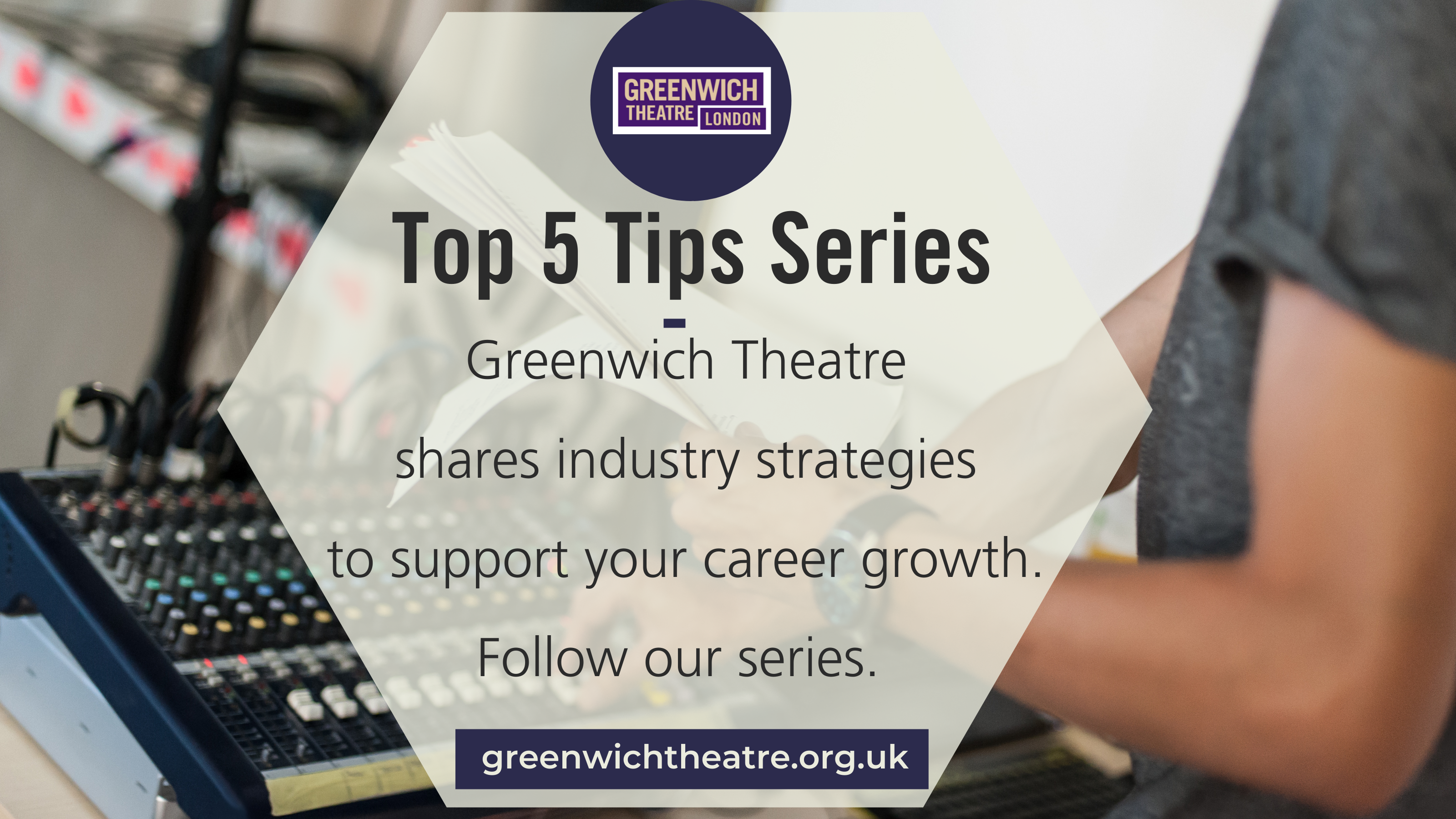 Greenwich Theatre's Top 5 Industry Tips